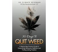 30 Days To Quit Weed: A Step-by-Step Practical Guide to Overcoming Marijuana Addiction and Finding Lasting Freedom