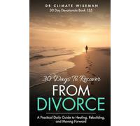 30 Days to Recover from Divorce: A Practical Daily Guide to Healing, Rebuilding, and Moving Forward