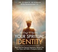 30 Days to Recover Your Spiritual Identity: Break Free from Spiritual Oppression, Reclaim Your True Name, and Walk in God-given Authority
