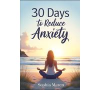 30 Days to Reduce Anxiety: Self-Improvement Anxiety Exercises and Activities to Reduce Stress and Find Inner Peace: Practical Anxiety Reduction Tips, Self-Improvement Strategies for Lowering Anxiety