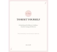 30 Days to Reset Yourself: A Guided Journal for Reflection, Confidence, Growth & Creating a Life You Love