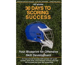 30 Days to Scoring Success; a Lacrosse Player's Blueprint for Scoring More Goals