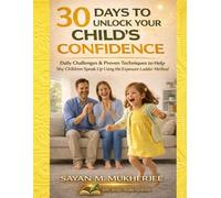 30 Days to Unlock Your Child’s Confidence: Daily Challenges & Proven Techniques to Help Shy Children Speak Up Using The Exposure Ladder Method: 2