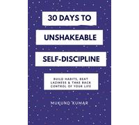 30 Days to Unshakeable Self-Discipline: Build Habits, Beat Laziness & Take Back Control of Your Life