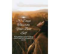 30 Days Towards Your Best Self: 30-Day mindfulness journal to help you cultivate mindfulness and promote self-awareness