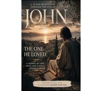 30 Days With John: The One He Loved: A Journey of Love, Truth, and Eternal Perspective