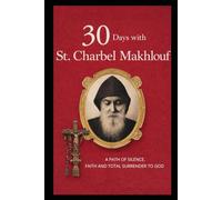 30 DAYS WITH ST. CHARBEL MAKHLOUF: A PATH OF SILENCE, FAITH, AND TOTAL SURRENDER TO GOD: 3