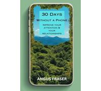 30 Days Without a Phone: A Self-Help Guide to Reclaiming Focus, Connection, and Peace