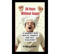 30 Days Without Sugar: A Journey into Health, Energy, and Self-Discovery