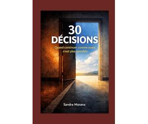 30 Décisions: Quand continuer comme avant n’est plus possible