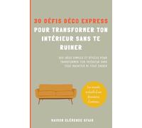 30 défis déco express pour transformer ton intérieur sans te ruiner: Des idées simples et stylées pour transformer ton intérieur sans tout racheter ni ... d'intérieur, aménagement et conseils maison