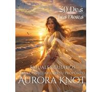 30 días con las Diosas: Rituales guiados para conectar con tu propósito.