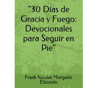 “30 Días de Gracia y Fuego: Devocionales para Seguir en Pie”