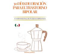 30 DÍAS DE ORACIÓN PARA EL TRASTORNO BIPOLAR: UN DEVOCIONAL DE FUERZA Y ESPERANZA