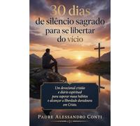 30 dias de silêncio sagrado para se libertar do vício: Um devocional cristão e diário espiritual para superar maus hábitos e alcançar a liberdade duradoura em Cristo