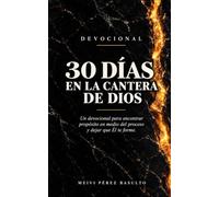 30 días en la cantera de Dios: Un devocional para encontrar propósito en medio del proceso y dejar que Él te forme