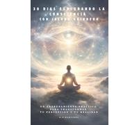 30 DIAS EXPLORANDO LA CONSCIENCIA CON JACOBO GRINBERG: UN ENTRENAMIENTO PRACTICO PARA TRANSFORMAR TU PERCEPCION Y TU REALIDAD
