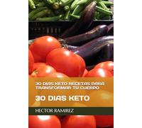 30 DIAS KETO RECETAS PARA TRANSFORMAR TU CUERPO: 30 DIAS KETO