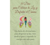 30 Días para Celebrar tu Luz y Disfrutar el Camino: Un diario de afirmaciones diarias para mujeres, diseñado para elevar tu energía, conectar con tu ... y vivir con gozo, autoestima y ligereza.