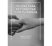 30 días para reconectar con tu pareja: Una guía práctica y transformadora para mejorar la comunicación, aprender a resolver conflictos y fortalecer la conexión emocional: Versión blanco y negro