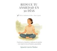30 días para reducir la ansiedad: Diario guiado para calmar la mente