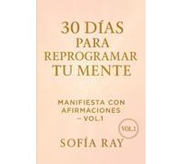 30 Días para Reprogramar tu Mente: Manifiesta con Afirmaciones - Vol.1