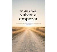 30 días para volver a empezar: Renovación, propósito y pasos nuevos cada mañana.