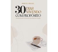 30 Dias Vivendo Com Propósito: Devocional para transformar sua rotina em missão