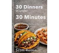 30 Dinners in Under 30 Minutes: Fast, Flavor-Packed Recipes That Actually Work on Busy Weeknights