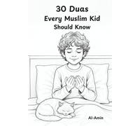 30 Duas Every Muslim Kid Should Know: An Interactive Islamic Storybook with Heartfelt Stories to Build Character and Love for Allah