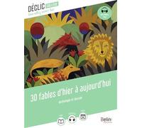 30 fables d'hier à aujourd'hui: Anthologie et dossier