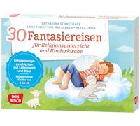 30 Fantasiereisen für Religionsunterricht und Kinderkirche: Entspannungsgeschichten aus der Lebenswelt und Bibel. Bildkarten für Grundschule und Gemeinde. Eine Auszeit vom Schulstress