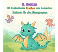 30 Fantastische Drachen zum Ausmalen: Malbuch für alle Altersgruppen