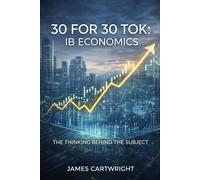 30 FOR 30 TOK: IB ECONOMICS: THE THINKING BEHIND THE SUBJECT