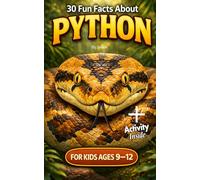 30 Fun Facts About Python Snakes for Kids Ages 9-12 + activity inside: Educational Animal Facts, Amazing Snake Science & Wildlife Learning for Curious Kids