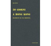 30 giorni a Hong Kong. Frammenti di una protesta