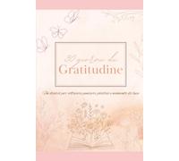 30 giorni di Gratitudine: Un diario per coltivare pensieri positivi e momenti di luce