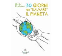 Libri Costanza Nicola - 30 Giorni Per Salvare Il Pianeta