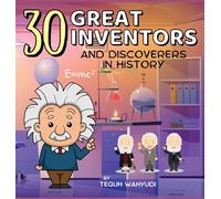 30 Great Inventors and Discoverers in History: Short Biographies of Famous Scientists, Astronomers, Mathematicians and More