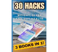30 Hacks to Better Weight, Sleep and Gut Health: 3 books in 1!