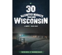 30 Haunted Nights in Wisconsin: A Haunted US Travel Guide