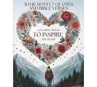 30 HEARTFELT QUOTES AND BIBLE VERSES: COLORING BOOK TO INSPIRE THE HEART.