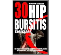 30 HIP BURSITIS EXERCISES: Low-Impact Workouts for hip pain, stiffness, flexibility, greater trochanteric, and injury preventions.