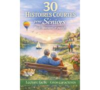30 histoires courtes pour séniors: Récits doux et positifs en gros caractères. Lecture facile. Paragraphes courts. Idéal pour les malvoyants, la mémoire,DMLA, démence, Alzheimer.