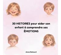 30 histoires pour aider son enfant à comprendre ses émotions