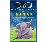 30 HISTÓRIAS CURTAS DE NINAR: O livro perfeito para transformar a hora de dormir em um momento de encanto, conforto e sonhos tranquilos.