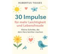 30 Impulse für mehr Leichtigkeit und Lebensfreude