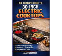 30-Inch Electric Cooktop User Guide: The Complete Manual for Installation, Safety, Cooking Performance, Cleaning, and Troubleshooting