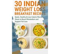 30 Indian Weight Loss Breakfast Recipes: Quick, Healthy & Low-Calorie Morning Meals to Boost Metabolism and Support Fat Loss