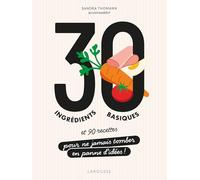 30 ingrédients basiques et 90 recettes pour ne jamais tomber en panne d'idées !